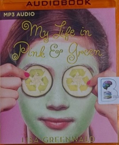 My Life in Pink and Green written by Lisa Greenwald performed by Cassandra Morris on MP3 CD (Unabridged)